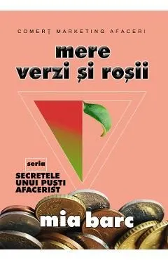 Mere verzi si rosii. Seria Secretele unui pusti afacerist de Mia Barc