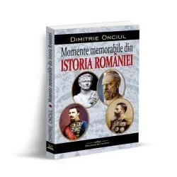 Momente memorabile din istoria României de Dimitrie Onciul