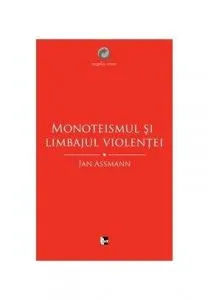 Monoteismul si limbajul violentei de Maria-Magdalena Anghelescu