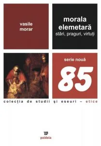 Morala elementara. Stari, praguri, virtuti de Vasile Morar