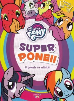 My Little Pony. Super poneii. O poveste cu activitati