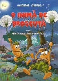 O inima de broscuta. Penita aurie, inger sau calau? Tomul 1