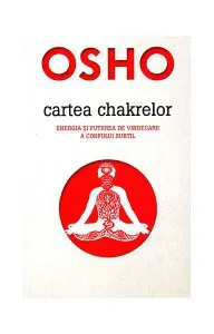 Osho. Cartea chakrelor - energia şi puterea de vindecare a corpului subtil