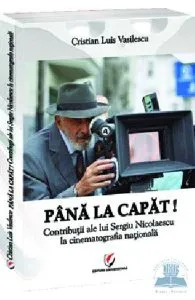 Pana la capat! Contributii ale lui Sergiu Nicolaescu la cinematografia nationala de C Luis Vasilescu