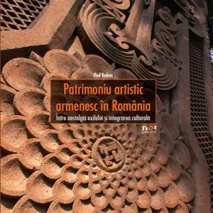 Patrimoniu artistic armenesc în România. Între nostalgia exilului şi integrarea culturală de Vlad Bedros