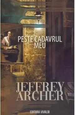 Peste cadavrul meu de Jeffrey Archer