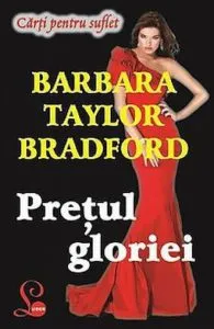 Pretul gloriei de Barbara Taylor Bradford