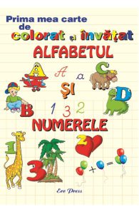 Prima mea carte de colorat si invatat alfabetul si numerele