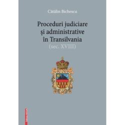 Proceduri judiciare si administrative in Transilvania, secolul 18