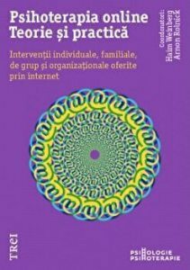 Psihoterapia online. Teorie si practica. Interventii individuale, familiale, de grup si organizationale oferite prin internet