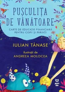 Puşculiţa de vânătoare. Carte de educație financiară pentru copii și părinți de Iulian Tanase