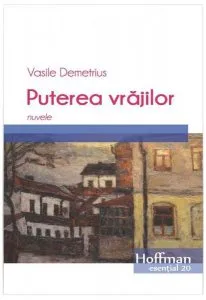 Puterea vrăjilor. Nuvele de Vasile Demetrius