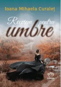 Recviem pentru umbre de Ioana Mihaela Curalet
