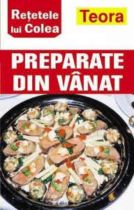 Retetele lui Colea - Preparate din vanat
