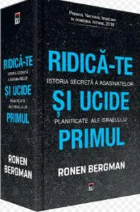 Ridica-te si ucide primul. Istoria secreta a asasinatelor planificate ale Israelului de Ronen Bergman