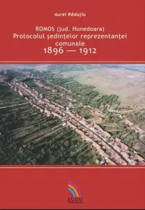 Romos (jud. Hunedoara). Protocolul sedintelor reprezentantei comunale 1896-1912 de Aurel Radutiu