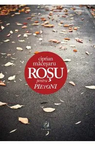 Rosu pentru pietoni de Ciprian Macesaru