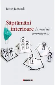 Saptamani interioare. Jurnal de coronavirus de Ionut Jamandi