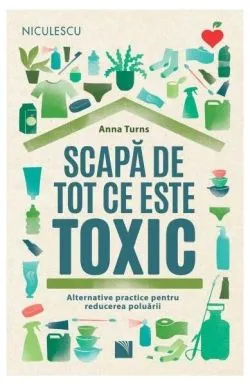 Scapă de tot ce este toxic de Anna Turns