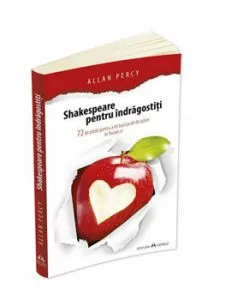 Shakespeare pentru indragostiti - 72 de pilule pentru a ne bucura de iubire in fiecare zi de Allan Percy