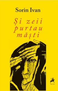 Si zeii purtau masti de Sorin Ivan