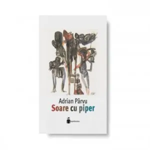 Soare cu piper. Editie cartonata de Adrian Parvu