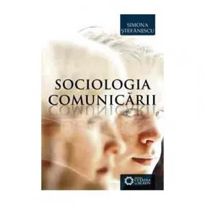 Sociologia comunicarii de Simona Stefanescu