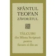 Talcuiri din Sfanta Scriptura pentru fiecare zi din an. Editia a treia de Teofan Zavoratul