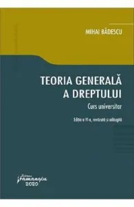 Teoria generala a dreptului. Curs universitar Ed.6 de Mihai Badescu