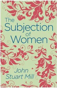 The Subjection of Women de John Stuart Mill