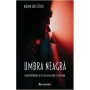Umbra Neagra. Doar despartirea va zice daca m-ai iubit cu adevarat de Karma Sufletescu