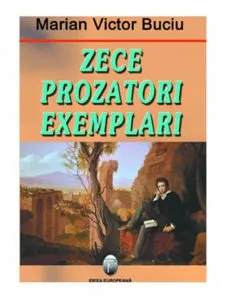 Zece Prozatori Exemplari de Marian Victor Buciu