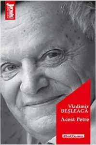 Acest Petre - Vladimir Besleaga de Vladimir Besleaga