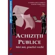 Achizitii publice. Idei noi, practici vechi de Ecaterina-Milica Dobrota