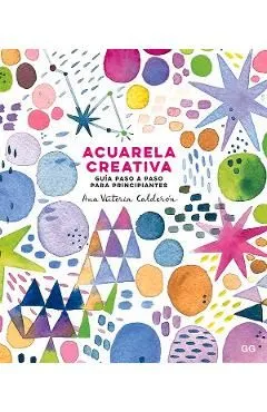 Acuarela creativa: Guia paso a paso para principiantes de Ana Victoria Calderon