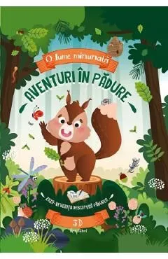 Aventuri in padure. Zaza. Veverita descopera padurea- 3D de Fiona Huisman