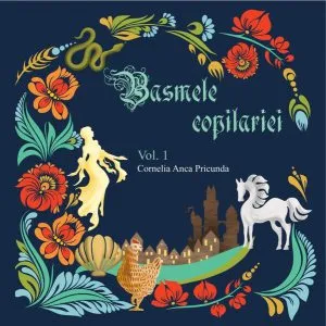 Basmele copilăriei(Vol. 1) de Cornelia Anca Pricunda