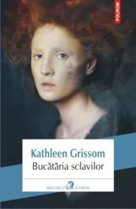Bucataria sclavilor de Kathleen Grissom