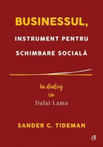 Businessul, instrument pentru schimbare sociala. In dialog cu Dalai Lama