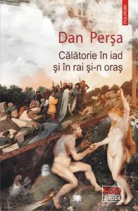 Călătorie în iad și în rai și-n oraș de Dan Persa