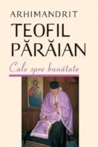 Cale spre bunatate de Arhimandrit Teofil Paraianu