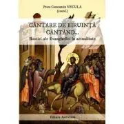 Cantare de biruinta cantand... Rostiri ale Evangheliei in actualitate de Constantin Necula