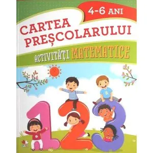 Cartea prescolarului. Activitati matematice 4-6 ani de Gabriela Barbulescu