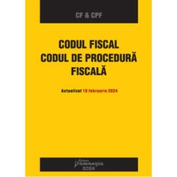 Codul fiscal. Codul de procedura fiscala. Actualizat 10 februarie 2024