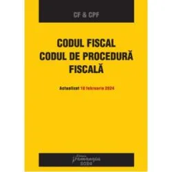 Codul fiscal. Codul de procedura fiscala. Actualizat 10 februarie 2024