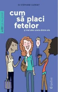 Cum să placi fetelor (şi în special uneia dintre ele) de Stephane Clerget