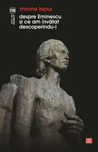 Despre Eminescu si ce am invatat descoperindu-l de Miruna Lepus