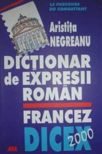 Dictionar de expresii roman-francez. Le parcours du combattant. Dicex 2000