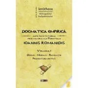 Dogmatica empirica dupa invataturile prin viu grai ale Parintelui Ioannis Romanidis. Volumul 1 de IPS Ierotheos Vlachos