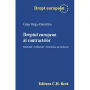 Dreptul european al contractelor. Realitati. Influente. Domeniu de aplicare de Gina Orga-Dumitriu